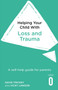 Helping Your Child with Loss and Trauma : A self-help guide for parents