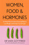 Women, Food and Hormones : A 4-Week Plan to Achieve Hormonal Balance, Lose Weight and Feel Like Yourself Again Women, Food and Hormones : A 4-Week Plan to Achieve Hormonal Balance, Lose Weight and Feel Like Yourself Again