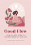 Good Flow?? : Your Holistic Guide to the Best Period of Your Life??