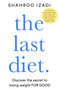 The Last Diet : Discover the Secret to Losing Weight ??? For Good