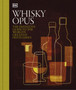 Whisky Opus : The Definitive Guide to the World's Greatest Whisky Distilleries