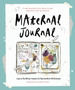 Maternal Journal : A creative guide to journaling through pregnancy, birth and beyond
