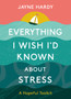 Everything I Wish I'd Known About Stress : A Hopeful Toolkit