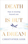 Death is But a Dream : Hope and meaning at life's end