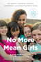 No More Mean Girls : The Secret to Raising Strong, Confident, and Compassionate Girls