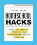 Homeschool Hacks : How to Give Your Kid a Great Education Without Losing Your Job (or Your Mind)
