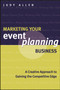 Marketing Your Event Planning Business : A Creative Approach to Gaining the Competitive Edge