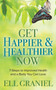 Get Happier & Healthier Now : 7-Steps to Improved Health & a Body You Can Love