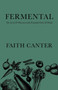 Fermental : The Art of & Obsession with Fermented Foods & Drinks