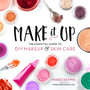 Make It Up : The Essential Guide to DIY Makeup and Skin Care