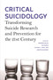 Critical Suicidology : Transforming Suicide Research and Prevention for the 21st Century