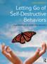 Letting Go of Self-Destructive Behaviors : A Workbook of Hope and Healing