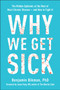 Why We Get Sick : The Hidden Epidemic at the Root of Most Chronic Disease--and How to Fight It