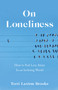 On Loneliness : How to Feel Less Alone In an Isolating World