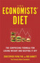 The Economists' Diet : The Surprising Formula for Losing Weight and Keeping It Off