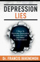 DEPRESSION LIES - 7 Ways To Overcome Depression, Reclaim Your Life And Make It A Masterpiece