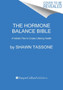 The Hormone Balance Bible : A Holistic Plan to Create Lifelong Health