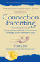 Connection Parenting : Parenting Through Connection Instead of Coercion, Through Love Instead of Fear