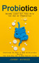 Probiotics : Become Leaky Gut Free With the Use of Probiotics (Everything You Need to Know on Delectable Recipes That Also Heal Gut to Make Healthy Living)