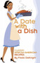 A Date with a Dish : Classic African-American Recipes