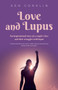 Love and Lupus : A love story around one woman's lifelong struggles with Lupus