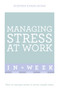 Managing Stress At Work In A Week : How To Manage Stress In Seven Simple Steps