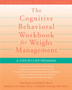 Cognitive Behavioral Workbook for Weight Management : A Step by Step Program