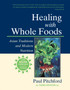 Healing with Whole Foods, Third Edition : Asian Traditions and Modern Nutrition--Your holistic guide to healing body and mind through food and nutrition