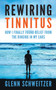 Rewiring Tinnitus : How I Finally Found Relief From The Ringing In My Ears