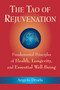 The Tao of Rejuvenation : Fundamental Principles of Health, Longevity, and Essential Well-Being