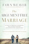 The Argument-Free Marriage : 28 Days to Creating the Marriage You've Always Wanted with the Spouse You Already Have