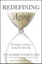 Redefining Aging : A Caregiver's Guide to Living Your Best Life