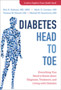 Diabetes Head to Toe : Everything You Need to Know about Diagnosis, Treatment, and Living with Diabetes