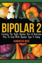 Bipolar 2 : Creating The Right Bipolar Diet & Nutritional Plan to Deal with Bipolar Type II Today