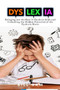 Dyslexia : Bringing out the Best in Dyslexic Kids and Unlocking the Hidden Potential of the Dyslexic Brain