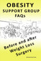 OBESITY SUPPORT GROUP FAQs : Before and After Weight Loss Surgery