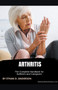 Arthritis : The Complete Handbook for Sufferers and Caregivers
