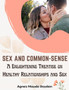 Sex and Common-Sense : A Enlightening Treatise on Healthy Relationships and Sex