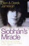 Siobhan's Miracle : They Told Us She Had Weeks to Live. Then the Most Amazing Miracle Happened
