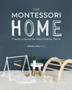 The Montessori Home : Create a Space for Your Child to Thrive