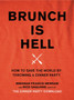 Brunch is Hell : How to Save the World by Throwing a Dinner Party