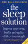 The Sleep Solution : Improve your sleep, health and quality of life - from tonight