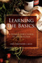 Learning the Basics : A Home Cook's Guide to the Kitchen: A Step-by-step Guide to Learning the Basics