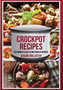 Crockpot Recipes : 125 World Class Slow Cooker Recipes : 1