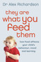 They Are What You Feed Them : How Food Can Improve Your Child???s Behaviour, Mood and Learning