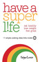 Have a Superlife : Eat Healthy, Lose Weight & Feel Great