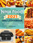 Ninja Foodi Grill Cookbook 2021 : Easy, Quick & Delicious Recipes for Indoor Grilling and Air Frying Perfection (for Beginners and Advanced Users)