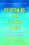 Overcoming Your Difficult Family : 8 Skills for Thriving in Any Family Situation