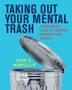 Taking Out Your Mental Trash : A Consumer's Guide to Cognitive Restructuring Therapy