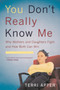 You Don't Really Know Me : Why Mothers and Daughters Fight and How Both Can Win
